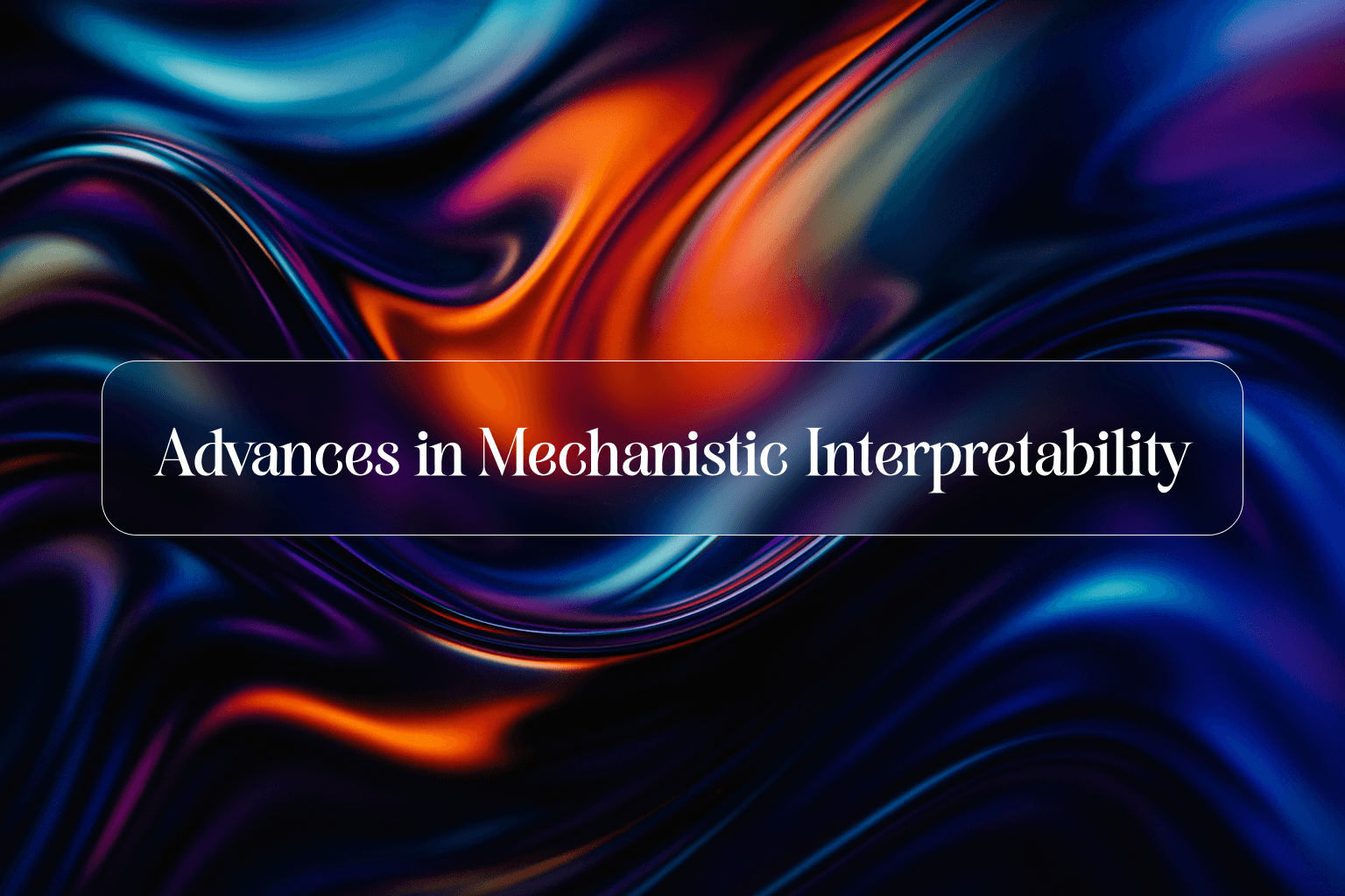 Advances in Mechanistic Interpretability